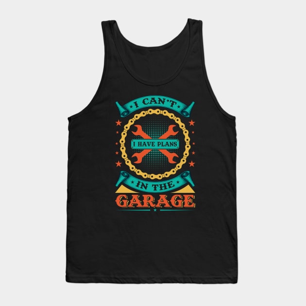 I Can't I Have Plans In The Garage Tank Top by badrianovic